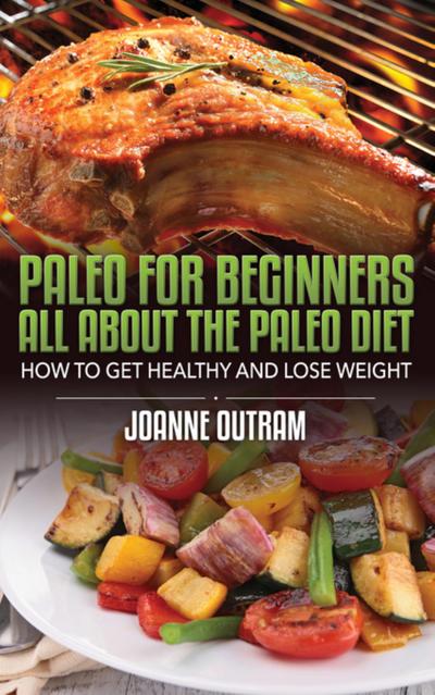 Paleo for Beginners: All about the Paleo Diet