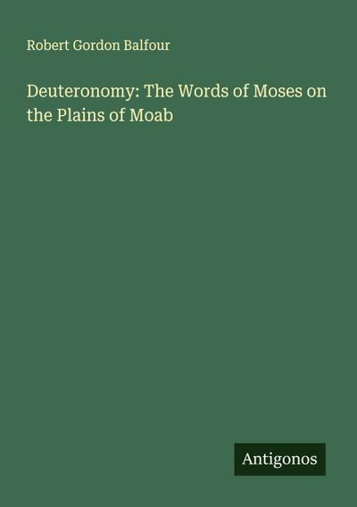 Deuteronomy: The Words of Moses on the Plains of Moab