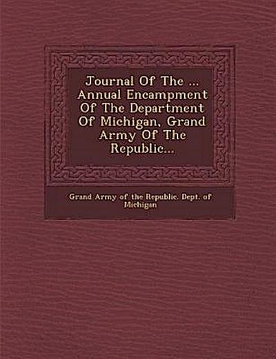 Journal of the ... Annual Encampment of the Department of Michigan, Grand Army of the Republic...