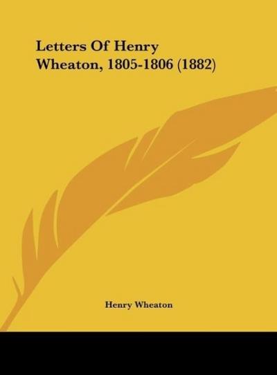 Letters Of Henry Wheaton, 1805-1806 (1882)