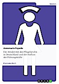 Die Attraktivität des Pflegeberufes in Deutschland - und der Einfluss der Führungskräfte