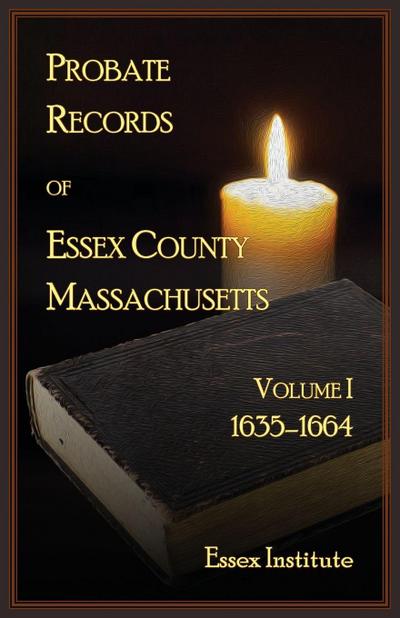 Probate Records of Essex County Massachusetts, Volume 1, 1635-1664