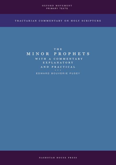 The Minor Prophets with a Commentary Explanatory and Practical