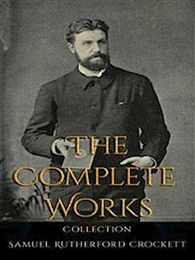 Samuel Rutherford Crockett: The Complete Works
