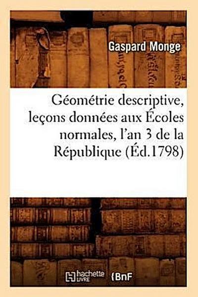Géométrie Descriptive, Leçons Données Aux Écoles Normales, l’An 3 de la République, (Éd.1798)