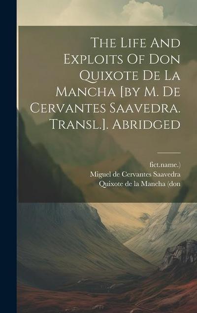 The Life And Exploits Of Don Quixote De La Mancha [by M. De Cervantes Saavedra. Transl.]. Abridged