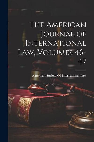 The American Journal of International Law, Volumes 46-47