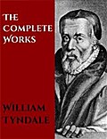 The Complete Works of William Tyndale