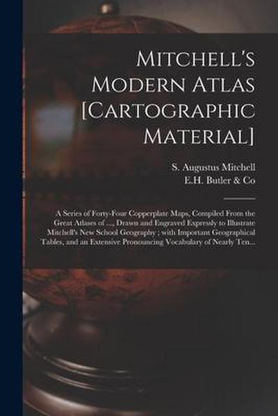 Mitchell’s Modern Atlas [cartographic Material]: a Series of Forty-four Copperplate Maps, Compiled From the Great Atlases of ..., Drawn and Engraved E