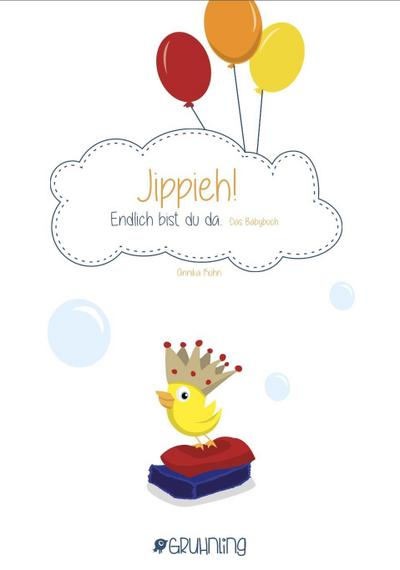 Jippieh! Endlich bist du da! Das Babybuch