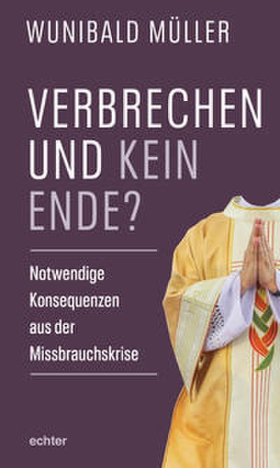 Verbrechen und kein Ende?: Notwendige Konsequenzen aus der Missbrauchskrise