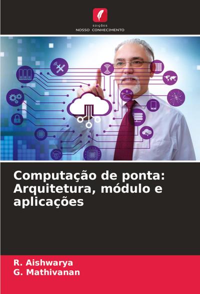 Computação de ponta: Arquitetura, módulo e aplicações