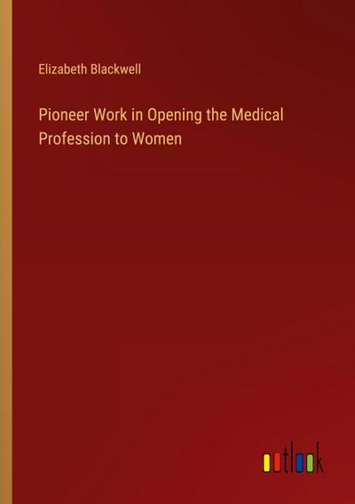 Pioneer Work in Opening the Medical Profession to Women
