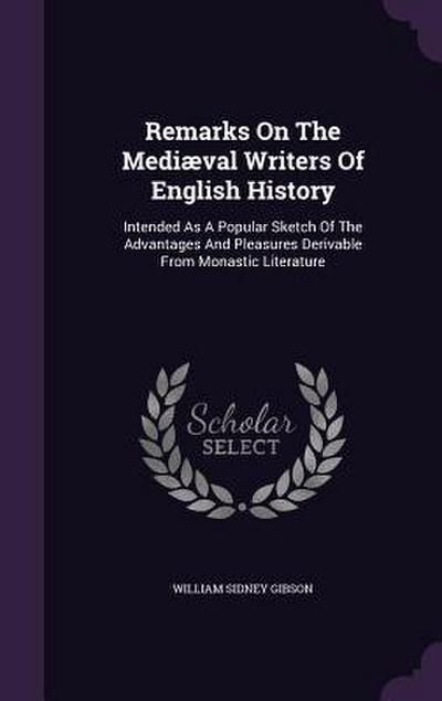 Remarks On The Mediæval Writers Of English History