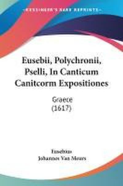 Eusebii, Polychronii, Pselli, In Canticum Canitcorm Expositiones