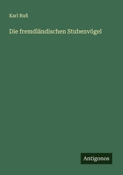 Die fremdländischen Stubenvögel
