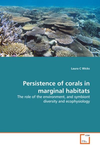 Persistence of corals in marginal habitats - Laura C Wicks
