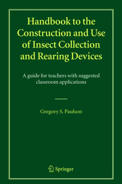 Handbook to the Construction and Use of Insect Collection and Rearing Devices