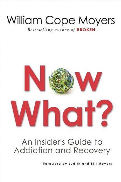Now What?: An Insider’s Guide to Addiction and Recovery