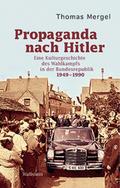 Propaganda nach Hitler: Eine Kulturgeschichte des Wahlkampfs in der Bundesrepublik. 1949-1990
