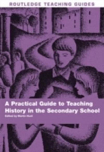 Practical Guide to Teaching History in the Secondary School