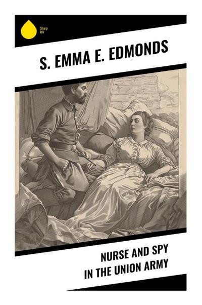 Nurse and Spy in the Union Army