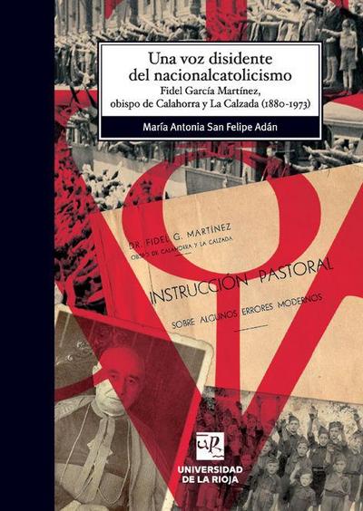 Una voz disidente del nacionalcatolicismo : Fidel García Martínez, obispo de Calahorra y La Calzada, 1880-1973