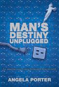 Man’s Destiny Unplugged