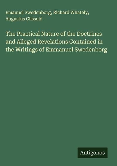 The Practical Nature of the Doctrines and Alleged Revelations Contained in the Writings of Emmanuel Swedenborg