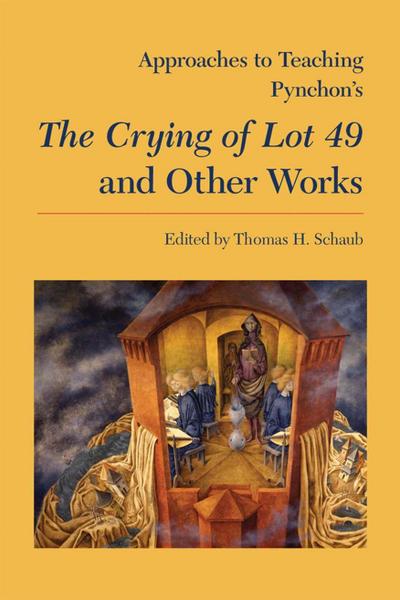Approaches to Teaching Pynchon’s the Crying of Lot 49 and Other Works
