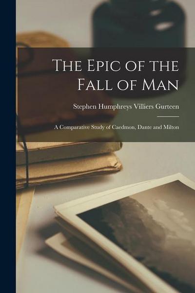 The Epic of the Fall of Man: A Comparative Study of Caedmon, Dante and Milton