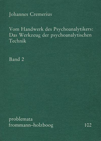 Vom Handwerk des Psychoanalytikers: Das Werkzeug der psychoanalytischen Technik. Band 2