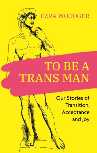 To Be A Trans Man