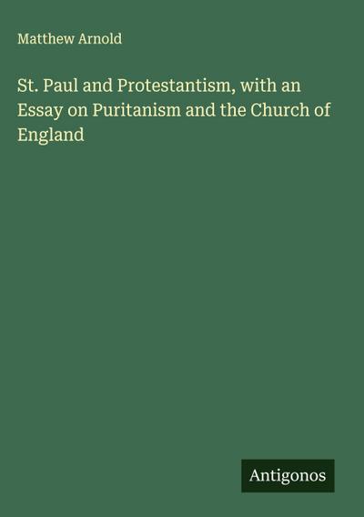 St. Paul and Protestantism, with an Essay on Puritanism and the Church of England