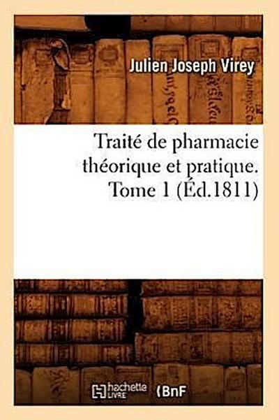 Traité de Pharmacie Théorique Et Pratique. Tome 1 (Éd.1811)