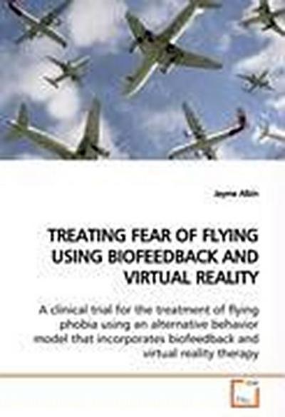 TREATING FEAR OF FLYING USING BIOFEEDBACK AND VIRTUAL REALITY