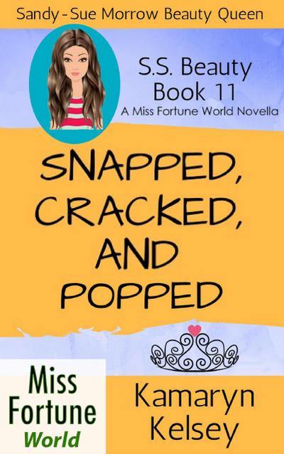 Snapped, Cracked, and Popped (Miss Fortune World: SS Beauty, #11)