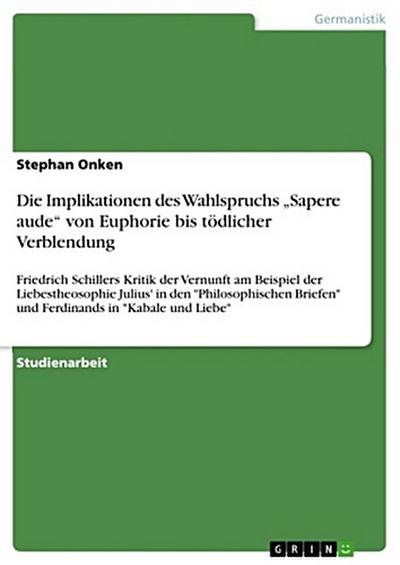 Die Implikationen des Wahlspruchs "Sapere aude" von Euphorie bis tödlicher Verblendung