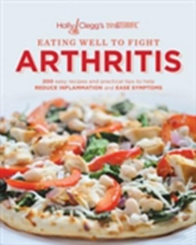 Holly Clegg’s trim&TERRIFIC EATING WELL TO FIGHT ARTHRITIS: 200 easy recipes and practical tips to help REDUCE INFLAMMATION and REDUCE INFLAMMATION and EASE SYMPTOMS