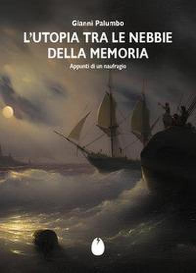L’ Utopia tra le nebbie della memoria. Appunti di un naufragio