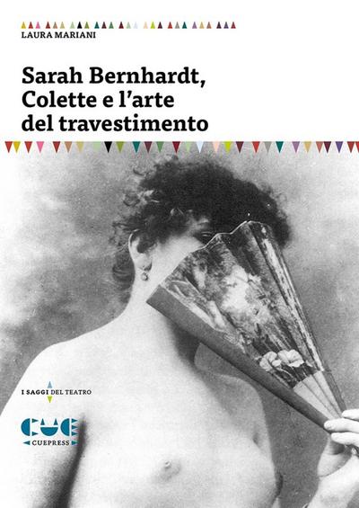 Sarah Bernhardt, Colette e l’arte del travestimento