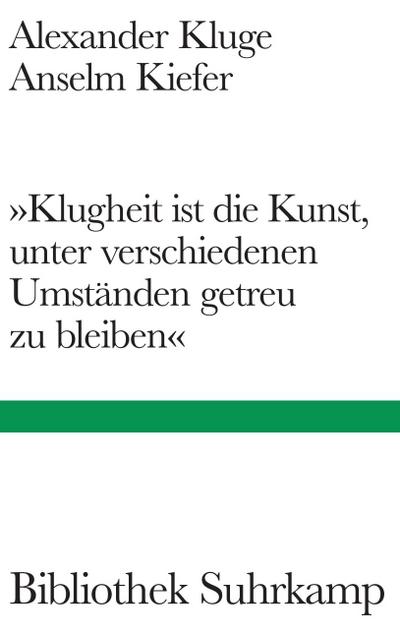 ’Klugheit ist die Kunst, unter verschiedenen Umständen getreu zu bleiben’