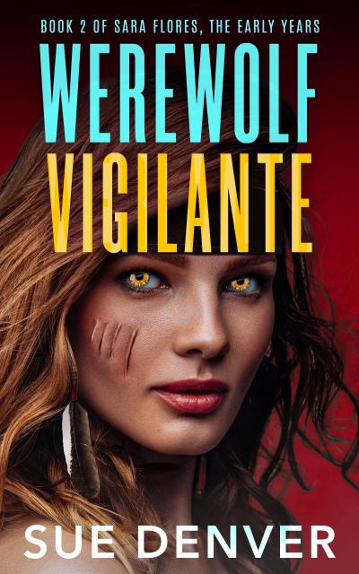 Werewolf Vigilante (Sara Flores, the Early Years, #2)