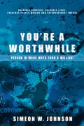 You’re A Worthwhile Person In More Ways Than A Million!