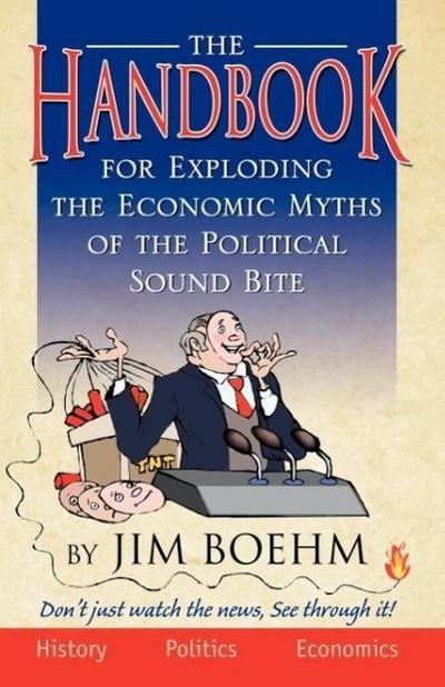 The Handbook for Exploding the Economic Myths of the Political Sound Bite