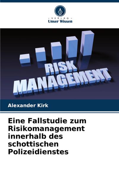 Eine Fallstudie zum Risikomanagement innerhalb des schottischen Polizeidienstes