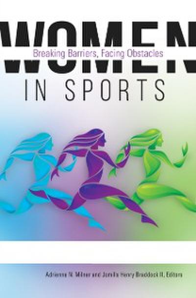 Women in Sports: Breaking Barriers, Facing Obstacles [2 volumes]