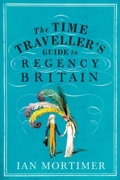 The Time Traveller’s Guide to Regency Britain