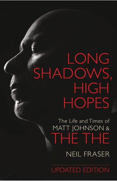 Long Shadows, High Hopes: The Life and Times of Matt Johnson & The The