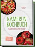 Kamerun Kochbuch: Die leckersten Rezepte der kamer ...